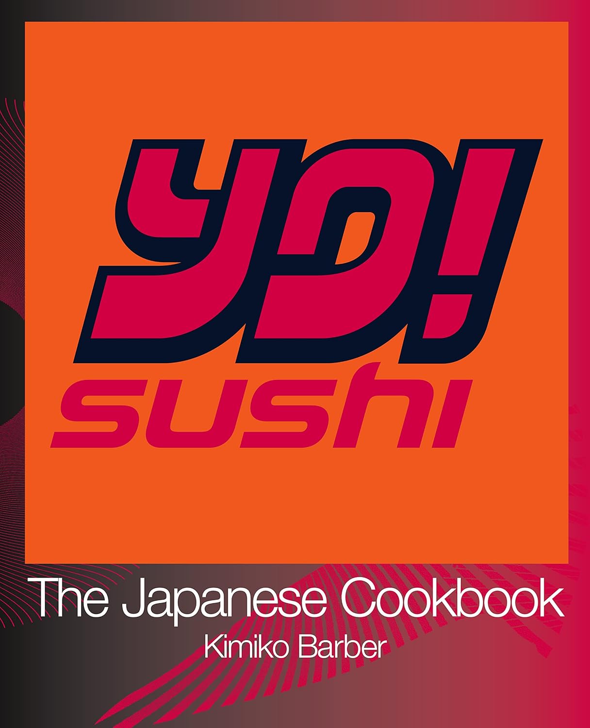 Buy Yo! Sushi: The Japanese Cookbook: An Expert Guide Featuring 120 Easy Sushi Recipes and Japanese Dishes (English, Paperback, Kimiko Barber) Online at Best Price - BookBajar