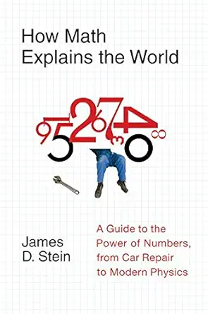 Buy How Math Explains the World: A Guide to the Power of Numbers, from Car Repair to Modern Physics (English, Paperback, James D. Stein) Online at Best Price - BookBajar