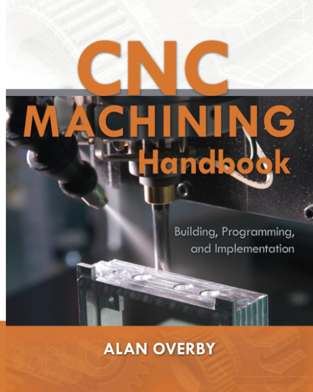 Buy CNC Machining Handbook: Building, Programming, and Implementation (ELECTRONICS) (English, Paperback, Alan Overby) Online at Best Price - BookBajar