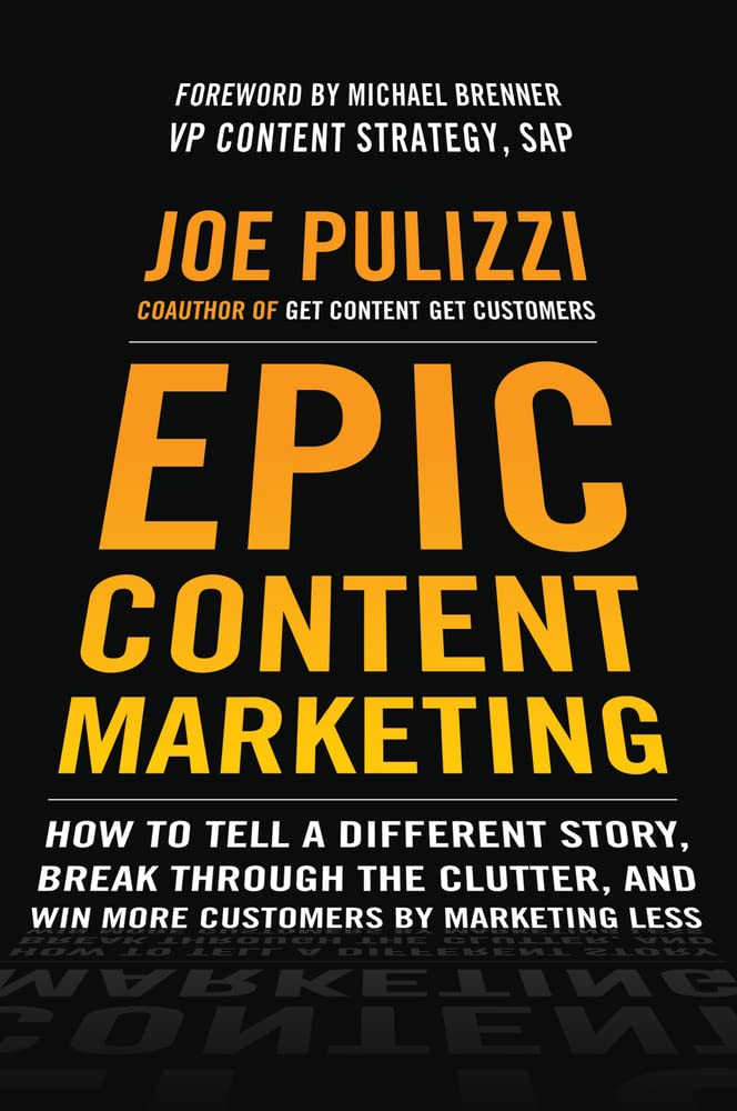 Buy Epic Content Marketing: How to Tell a Different Story, Break Through the Clutter, and Win More Customers by Marketing Less (English, Hardcover, Joe... Online at Best Price - BookBajar
