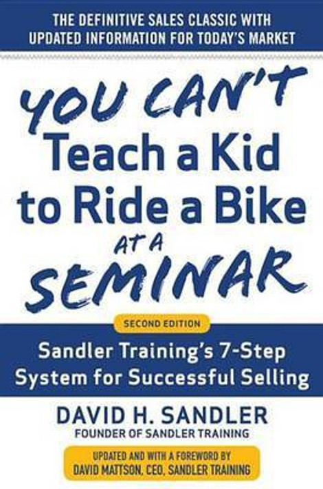 Buy You Can't Teach a Kid to Ride a Bike at a Seminar, 2nd Edition: Sandler Training's 7-Step System for Successful Selling (English, Paperback) Online at Best Price - BookBajar