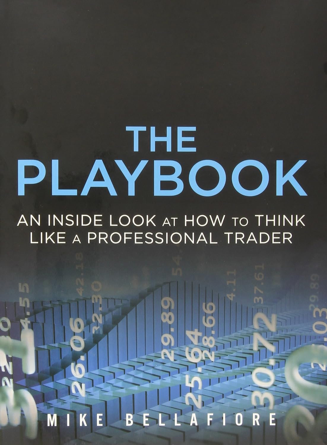 Buy The PlayBook: An Inside Look at How to Think Like a Professional Trader (English, Paperback, Mike Bellafiore) Online at Best Price - BookBajar
