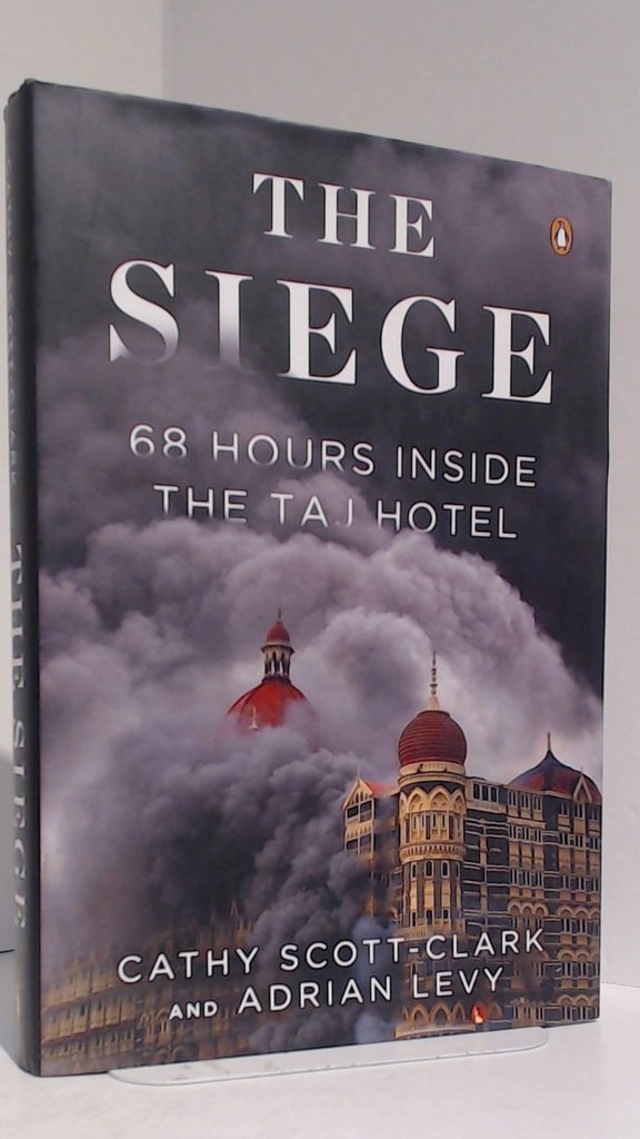 Buy The Siege: 68 Hours Inside the Taj Hotel (English, Paperback, Cathy Scott-clark, Adrian Levy) Online at Best Price - BookBajar