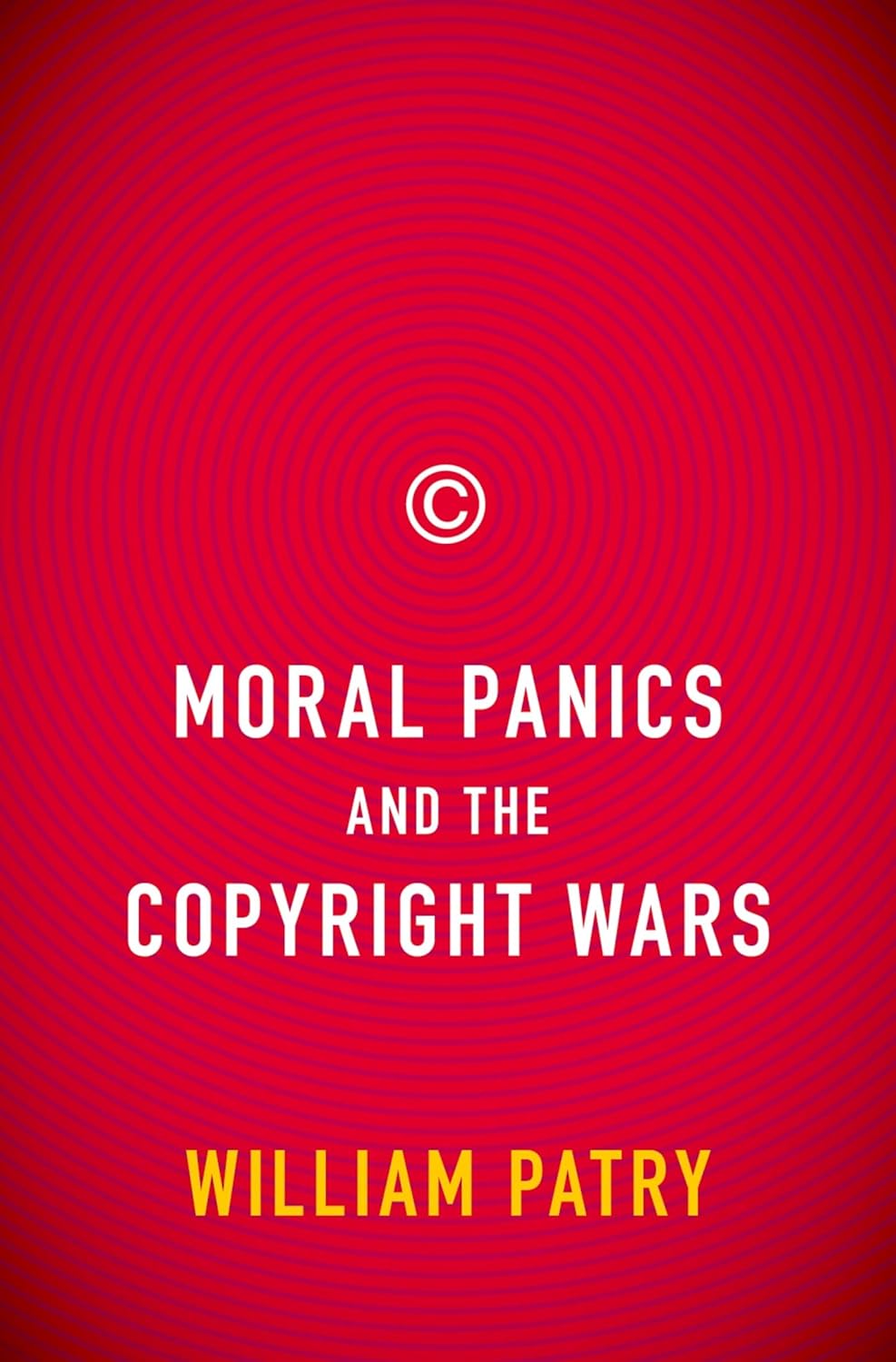 Buy Moral Panics and the Copyright Wars (English, Paperback, William Patry) Online at Best Price - BookBajar