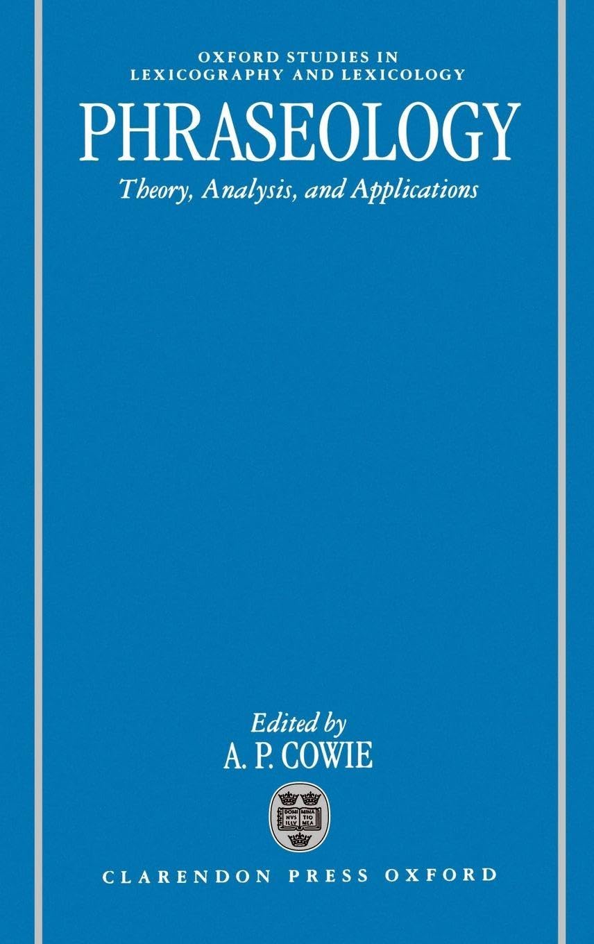 Buy Phraseology: Theory, Analysis, and Applications (Oxford Studies in Lexicography and Lexicology) (English, Hardcover, A. P. Cowie) Online at Best Price - GlowMirror
