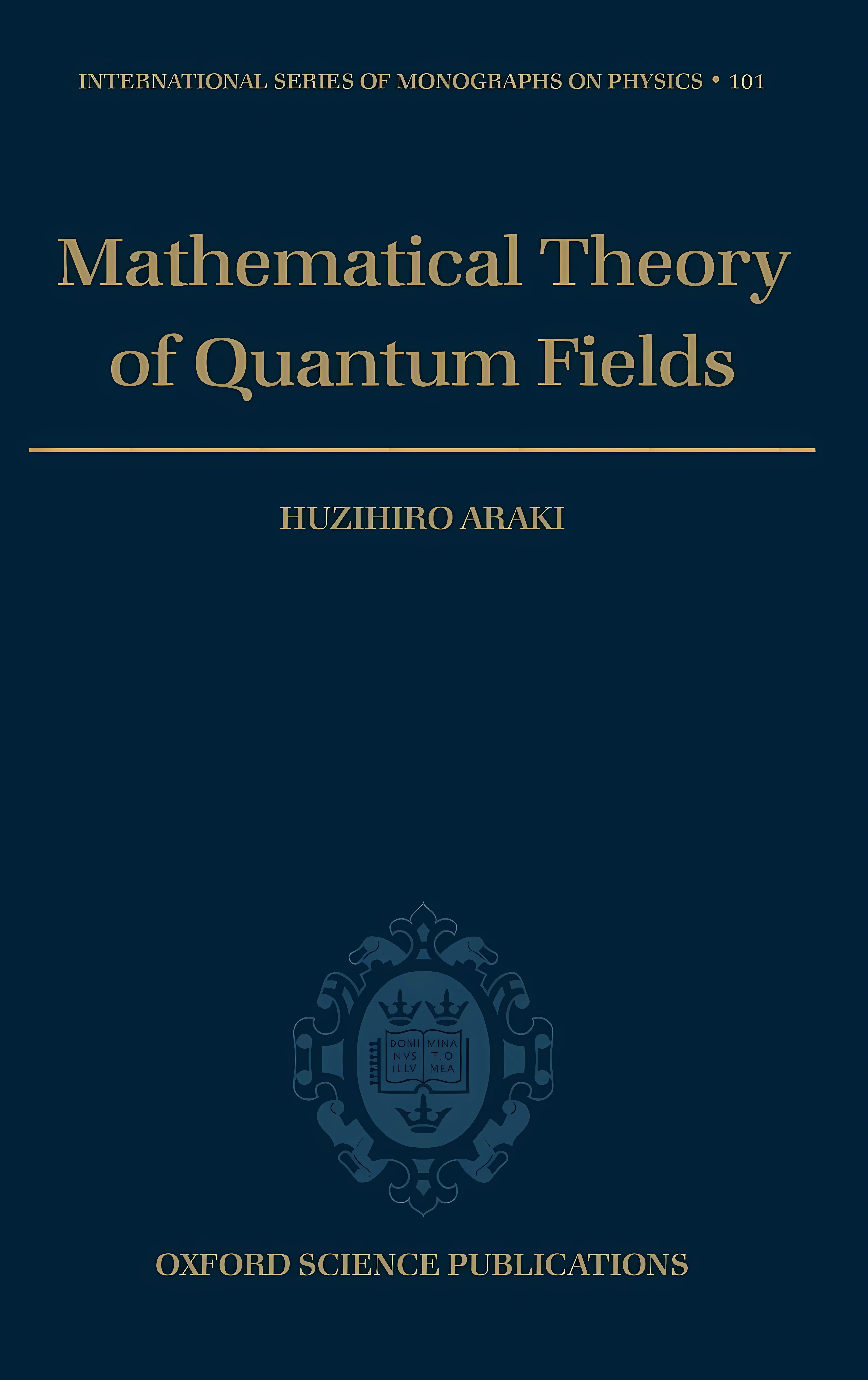 Buy Mathematical Theory of Quantum Fields: 101 (International Series of Monographs on Physics) (English, Hardcover, Huzihiro Araki, Ursula Carow-Watamura) Online at Best Price - BookBajar