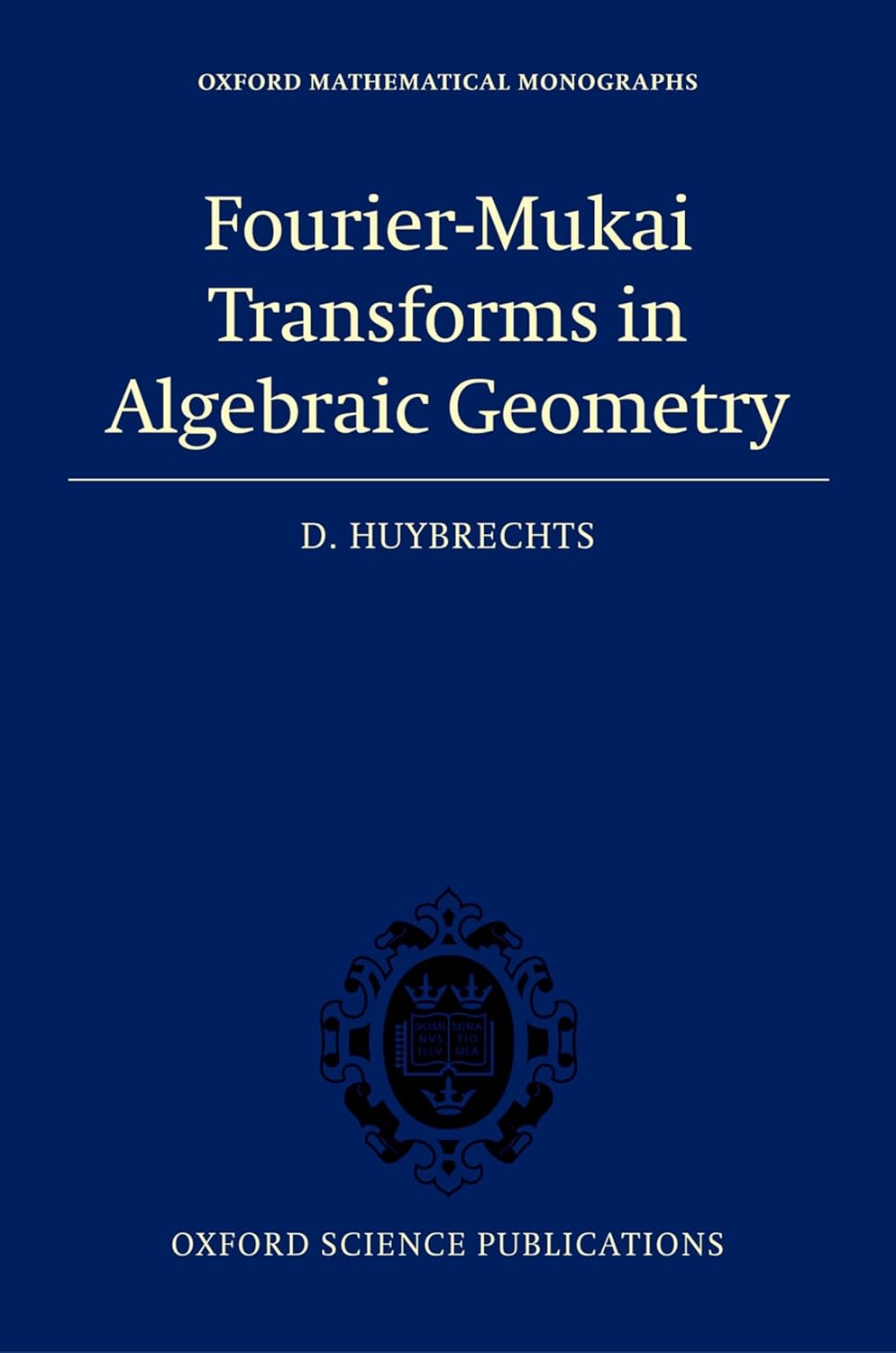 Buy Fourier-Mukai Transforms in Algebraic Geometry (Oxford Mathematical Monographs) (English, Paperback, D. Huybrechts) Online at Best Price - BookBajar