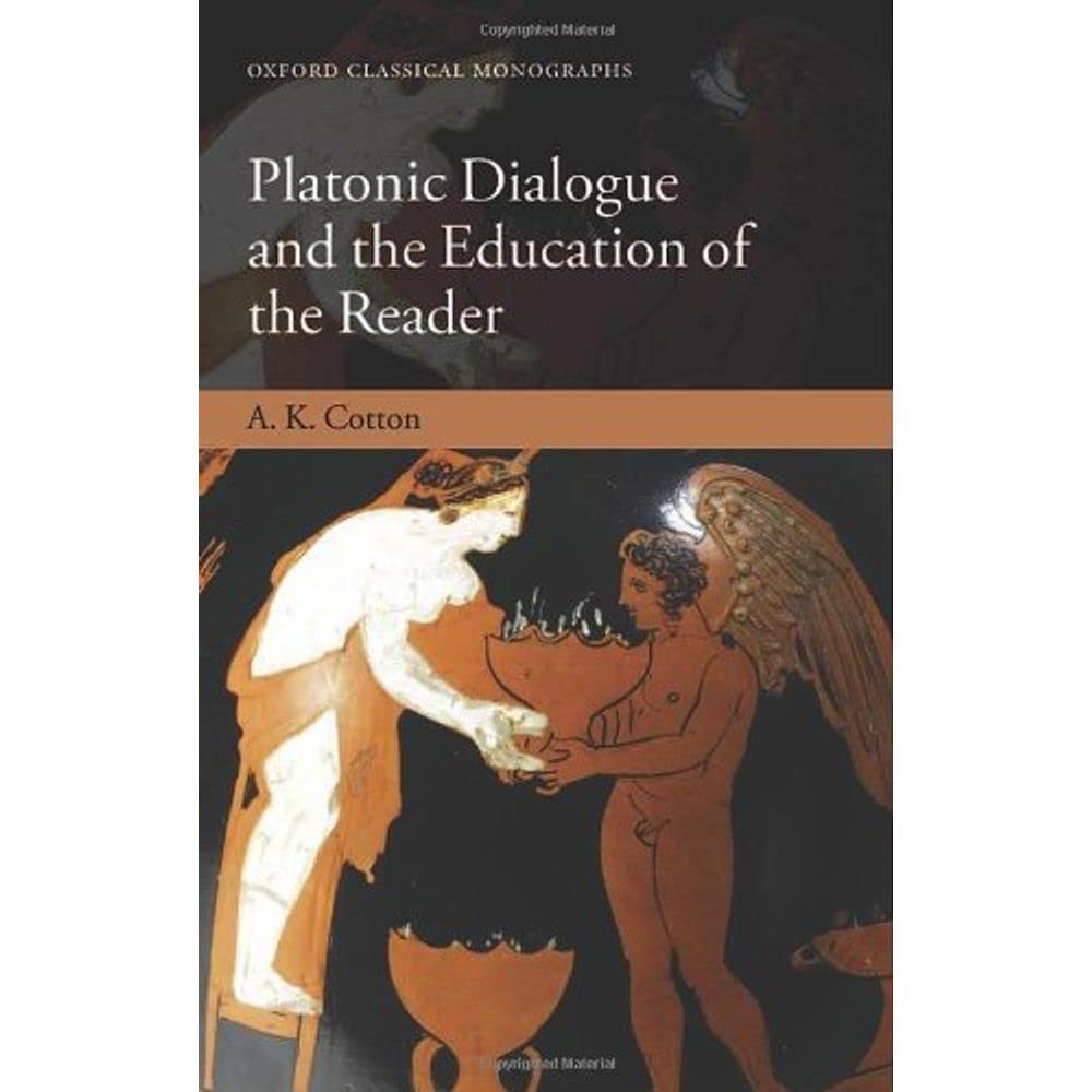 Buy Platonic Dialogue and the Education of the Reader (Oxford Classical Monographs) (English, Paperback, A. K. Cotton) Online at Best Price - BookBajar