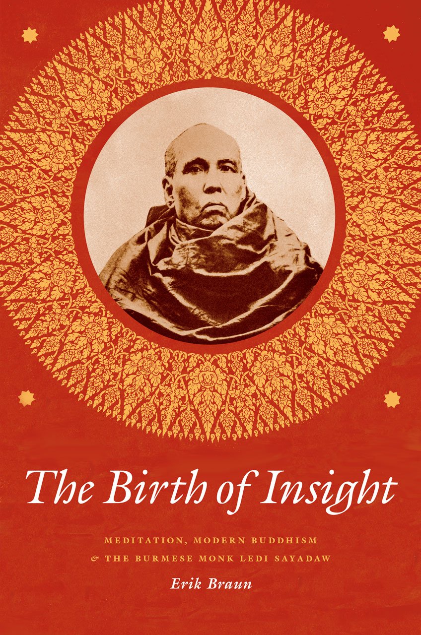 Buy The Birth of Insight: Meditation, Modern Buddhism, and Burmese Monk Ledi Sayadaw (Buddhism and Modernity) (English, Paperback, Erik Braun) Online at Best Price - BookBajar