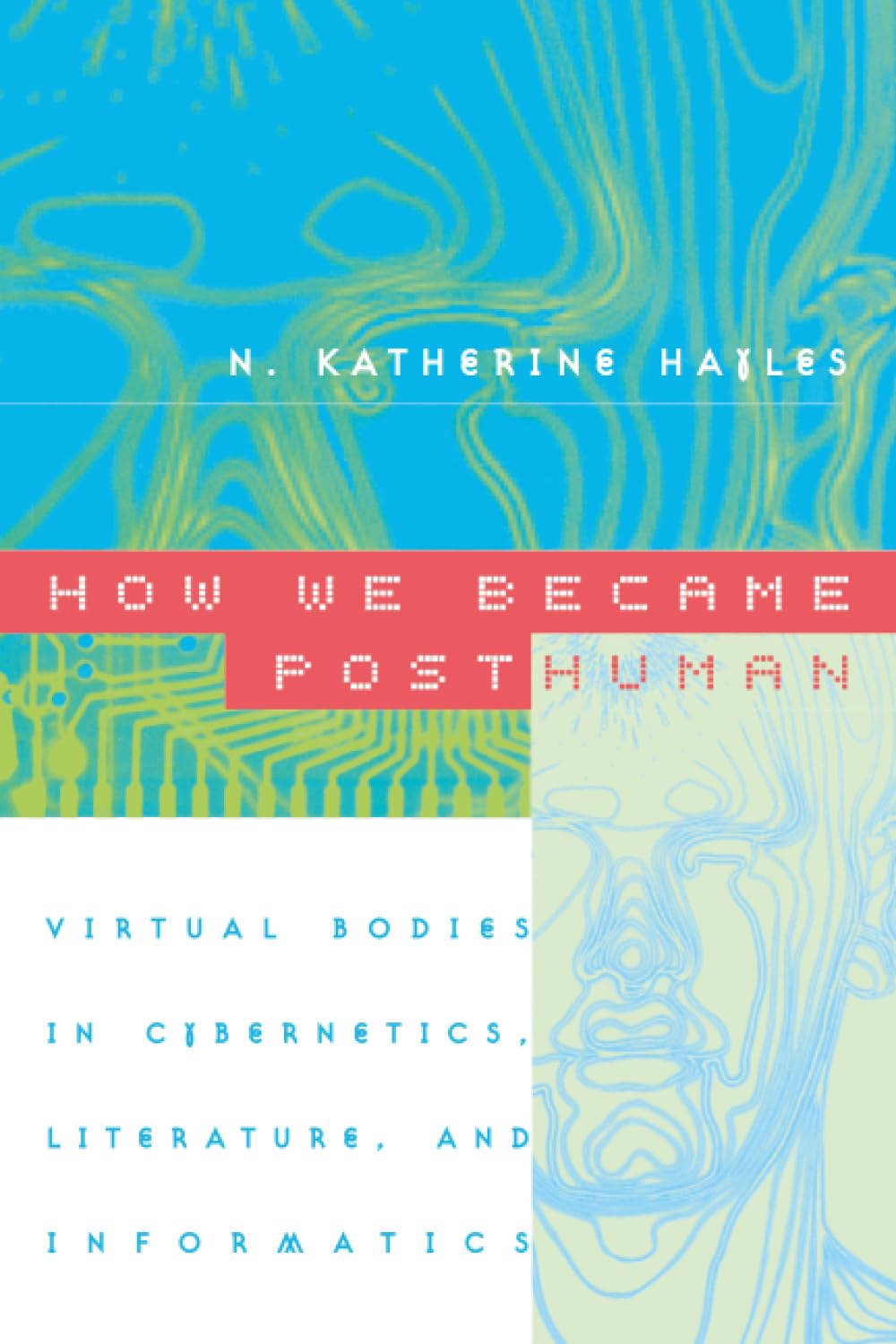 Buy How We Became Posthuman: Virtual Bodies in Cybernetics: Virtual Bodies in Cybernetics, Literature, and Informatics (English, Paperback, N. Katherin... Online at Best Price - BookBajar