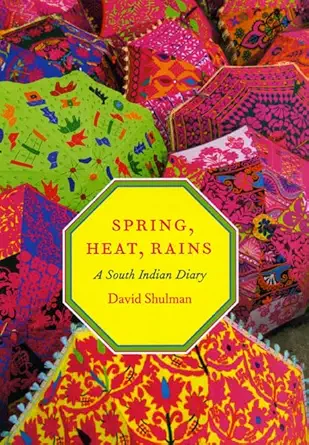 Buy Spring, Heat, Rains: A South Indian Diary (English, Paperback, David Shulman) Online at Best Price - BookBajar