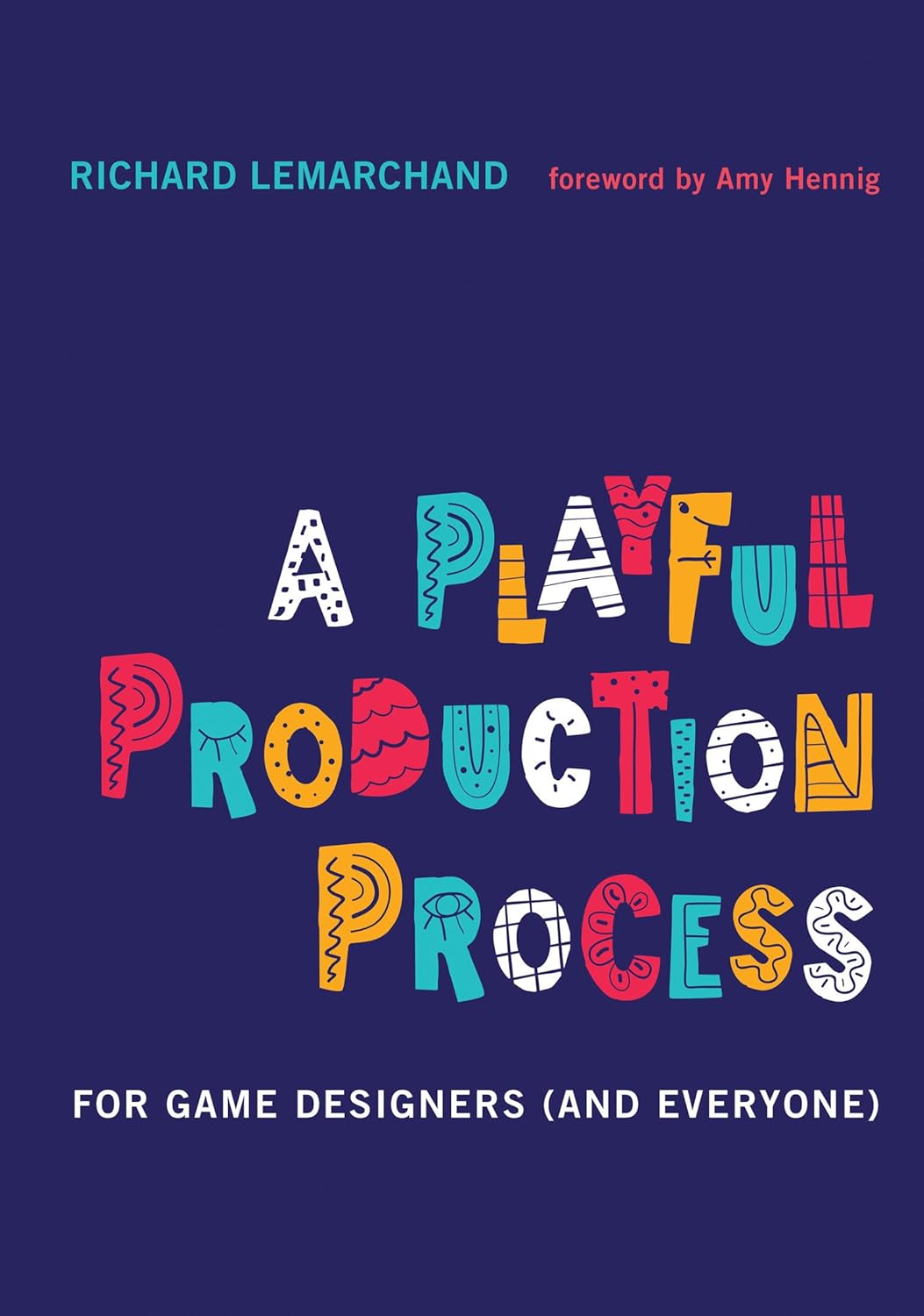 Buy A Playful Production Process: For Game Designers (and Everyone) (English, Paperback, Richard Lemarchand, Amy Hennig) Online at Best Price - BookBajar