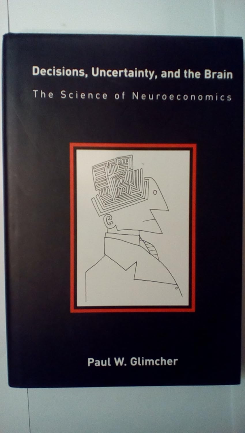 Buy Decisions, Uncertainty & the Brain – The Science of Neuroeconomics (English, Paperback, Paul W Glimcher) Online at Best Price - BookBajar
