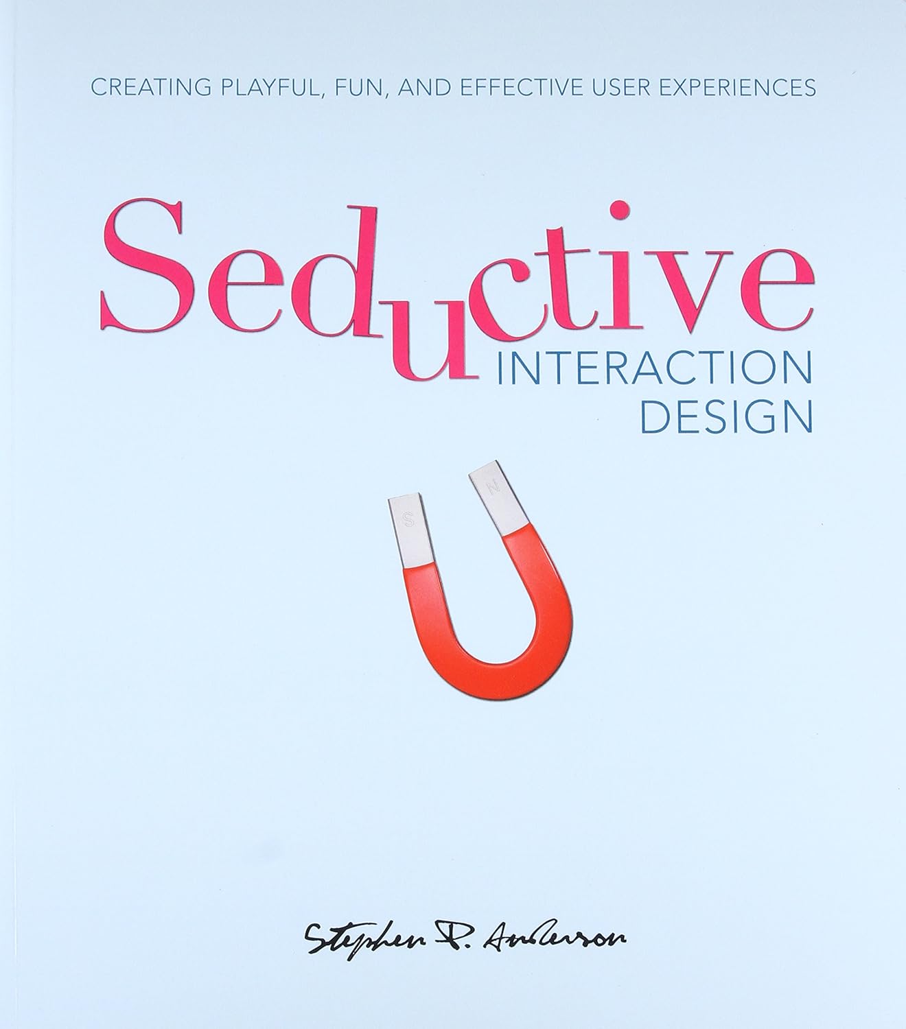 Buy Seductive Interaction Design: Creating Playful, Fun and Effective User Experiences (Voices that Matter) (English, Paperback, Stephen P. Anderson) Online at Best Price - BookBajar