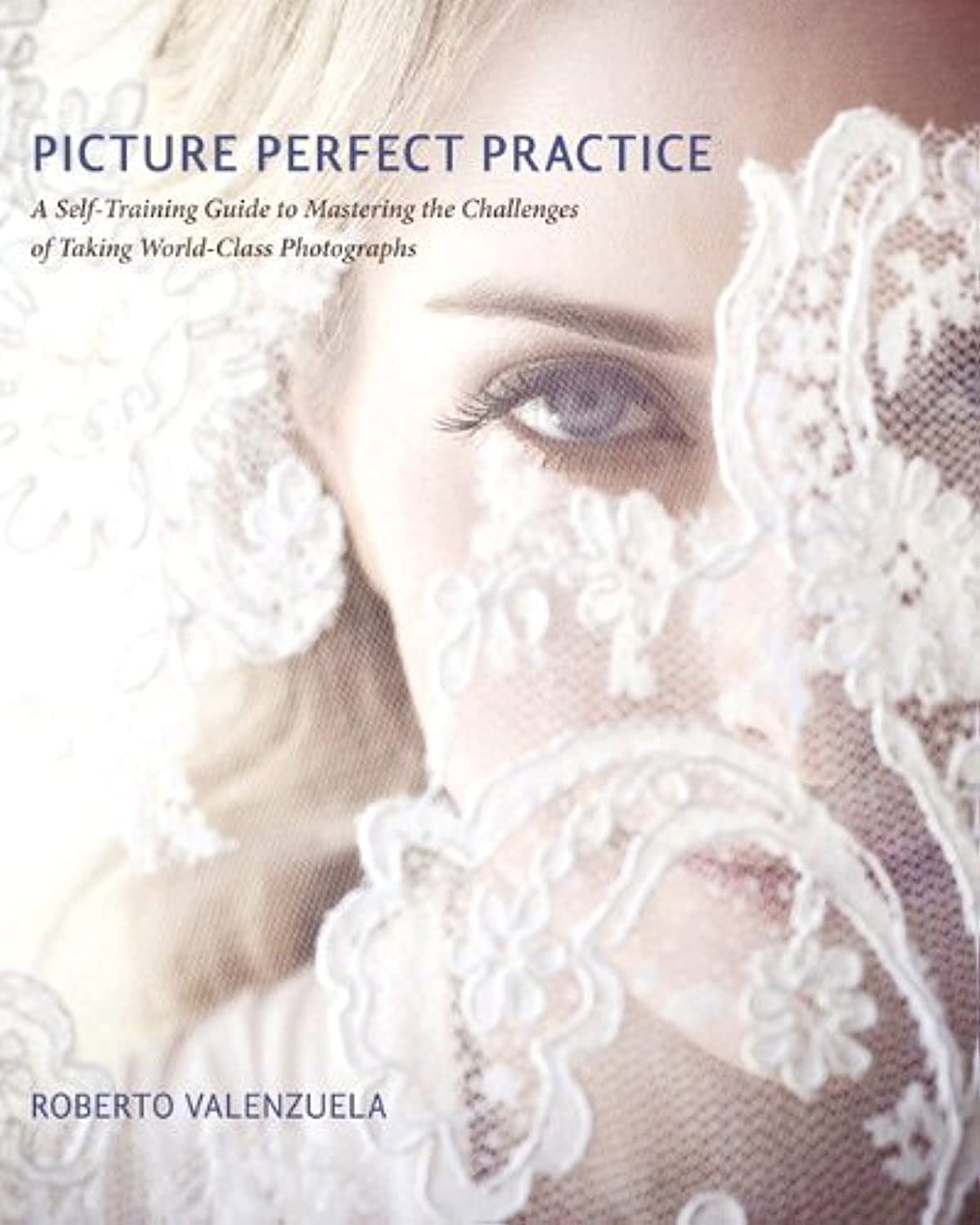 Buy Picture Perfect Practice: A Self-Training Guide to Mastering the Challenges of Taking World-Class Photographs (Voices That Matter) (English, Paperb... Online at Best Price - BookBajar