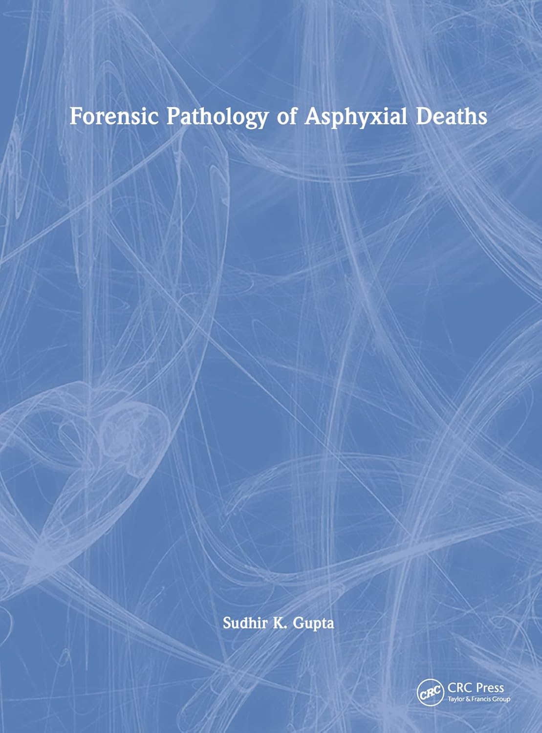Forensic Pathology of Asphyxial Deaths (English, Paperback, Sudhir K Gupta)