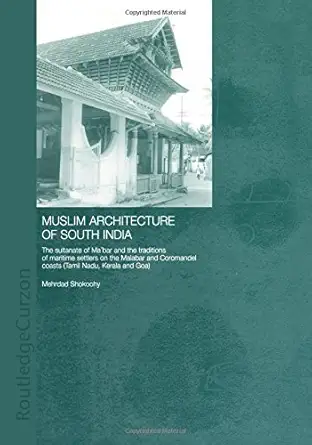Buy Muslim Architecture of South India: The Sultanate of Ma'bar and the Traditions of Maritime Settlers on the Malabar and Coromandel Coasts (Tamil Nad... Online at Best Price - GlowMirror