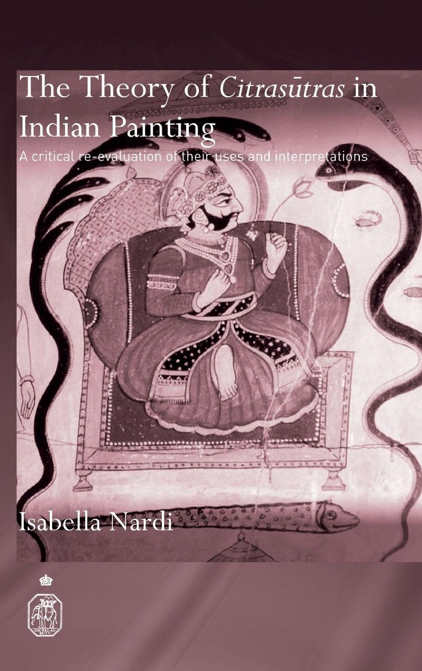 Buy The Theory of Citrasutras in Indian Painting: A Critical Re-evaluation of Their Uses And Interpretations (Royal Asiatic Society Books) (English, Ha... Online at Best Price - BookBajar