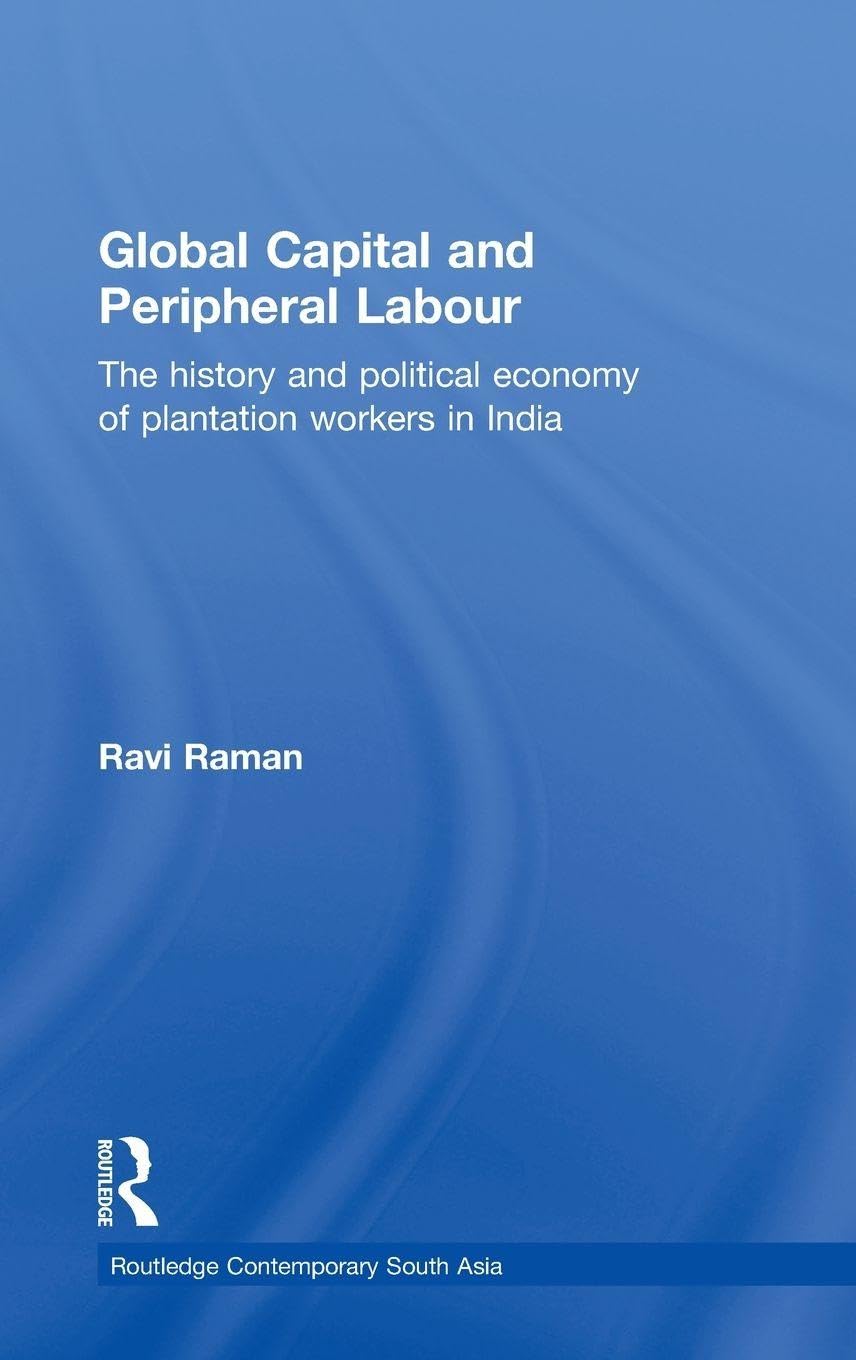 Buy Global Capital and Peripheral Labour: The History and Political Economy of Plantation Workers in India (Routledge Contemporary South Asia Series) (... Online at Best Price - BookBajar