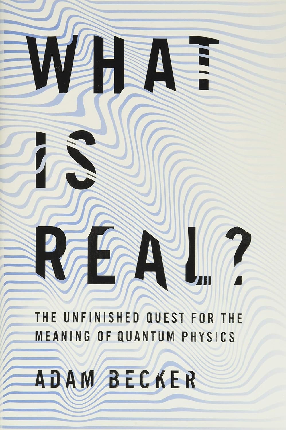 Buy What Is Real?: The Unfinished Quest for the Meaning of Quantum Physics (English, Paperback, Adam Becker) Online at Best Price - BookBajar