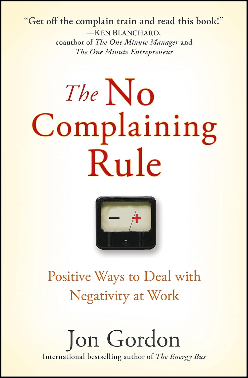 Buy The No Complaining Rule: Positive Ways to Deal with Negativity at Work (English, Paperback, Jon Gordon) Online at Best Price - BookBajar