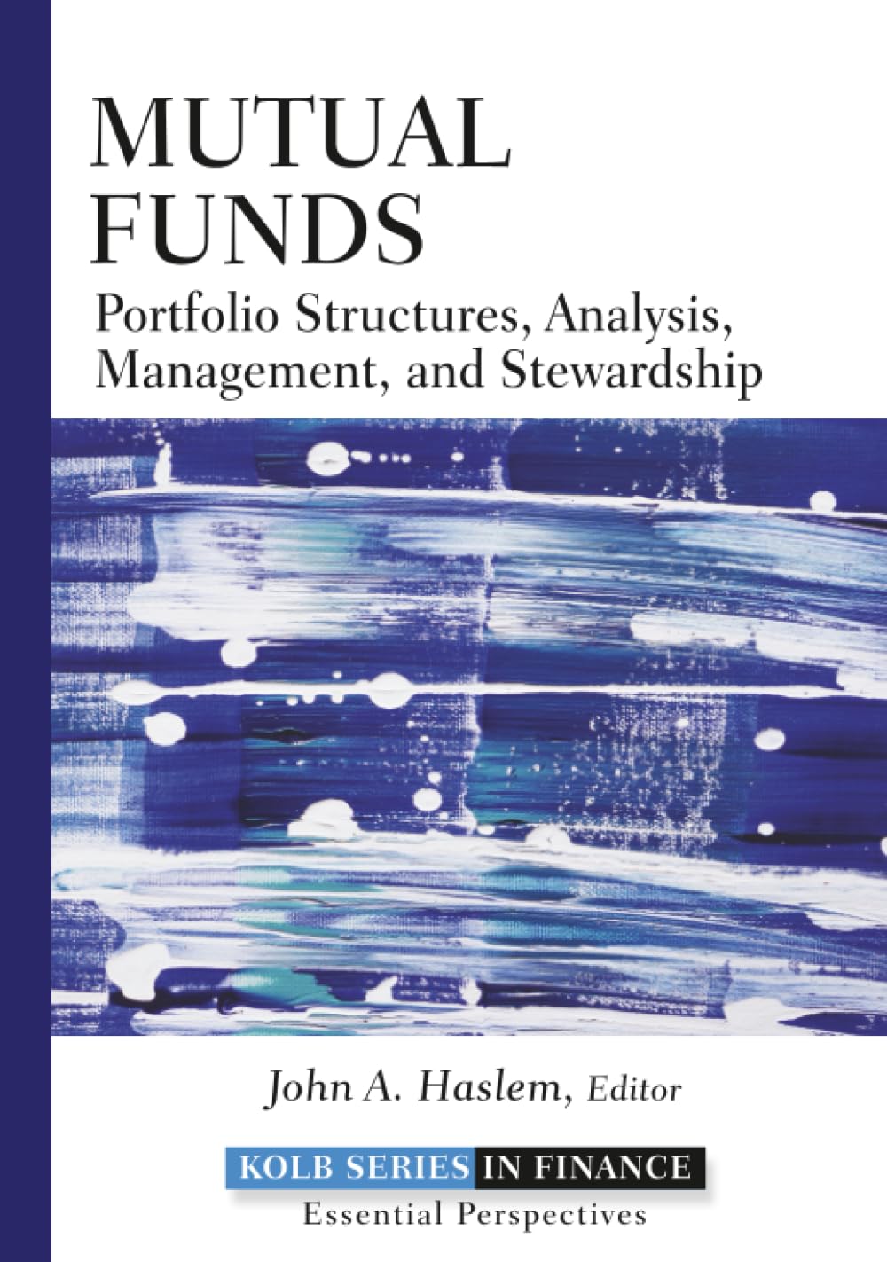 Buy Mutual Funds: Portfolio Structures, Analysis, Management, and Stewardship: 4 (The Robert W. Kolb Series in Finance) (English, Paperback, John A. Ha... Online at Best Price - BookBajar