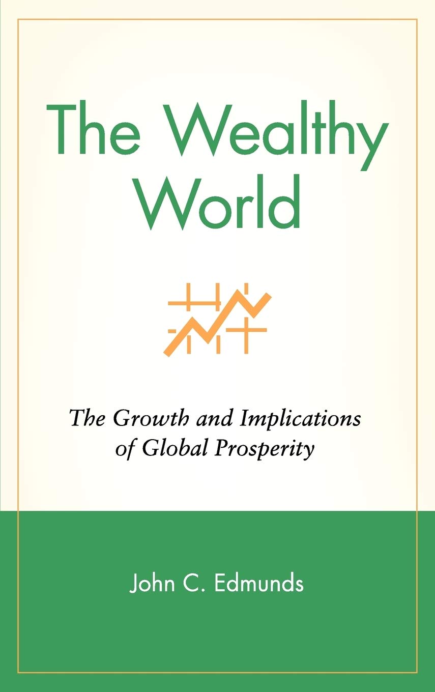 Buy The Wealthy World: The Growth and Implications of Global Prosperity (Wiley Investment Series) (English, Hardcover, John C. Edmunds, Karen Maccaro, ... Online at Best Price - BookBajar