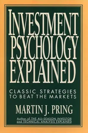 Buy Investment Psychology Explained: Classic Strategies to Beat the Markets (English, Paperback, Martin J. Pring) Online at Best Price - BookBajar