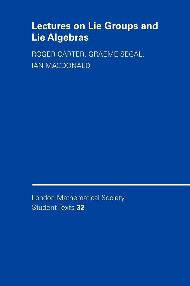 Buy Lectures on Lie Groups and Lie Algebras: 32 (London Mathematical Society Student Texts, Series Number 32) (English, Paperback, Roger W. Carter, Ian... Online at Best Price - BookBajar
