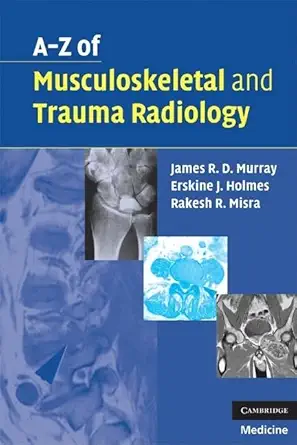 Buy A-Z of Musculoskeletal and Trauma Radiology: 0 (English, Paperback, James R. D. Murray, Erskine J. Holmes, Rakesh R. Misra) Online at Best Price - BookBajar