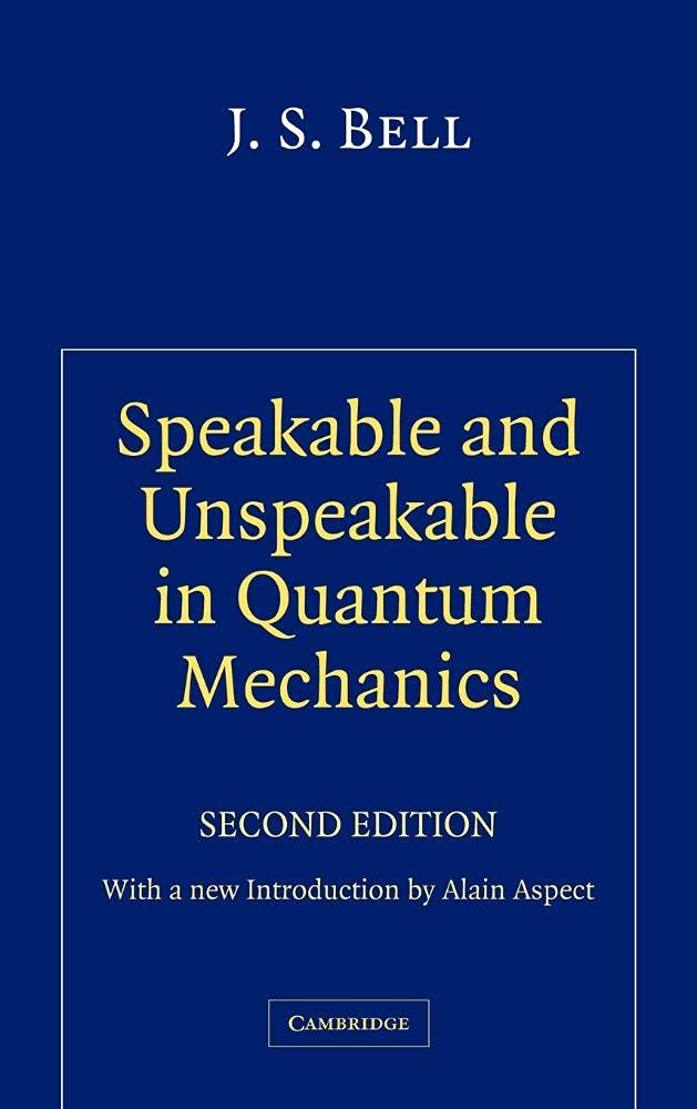 Buy Speakable and Unspeakable in Quantum Mechanics: Collected Papers on Quantum Philosophy (English, Paperback, J. S. Bell, Alain Aspect) Online at Best Price - BookBajar
