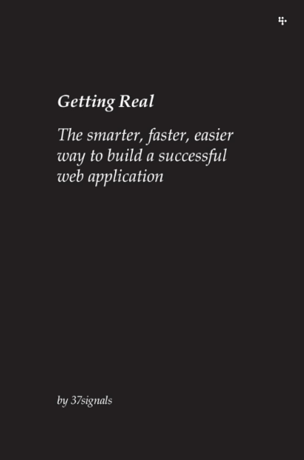 Buy Getting Real: The Smarter, Faster, Easier Way to Build a Successful Web Application (English, Paperback, 37signals, Jason Fried, David Heinemeier H... Online at Best Price - BookBajar