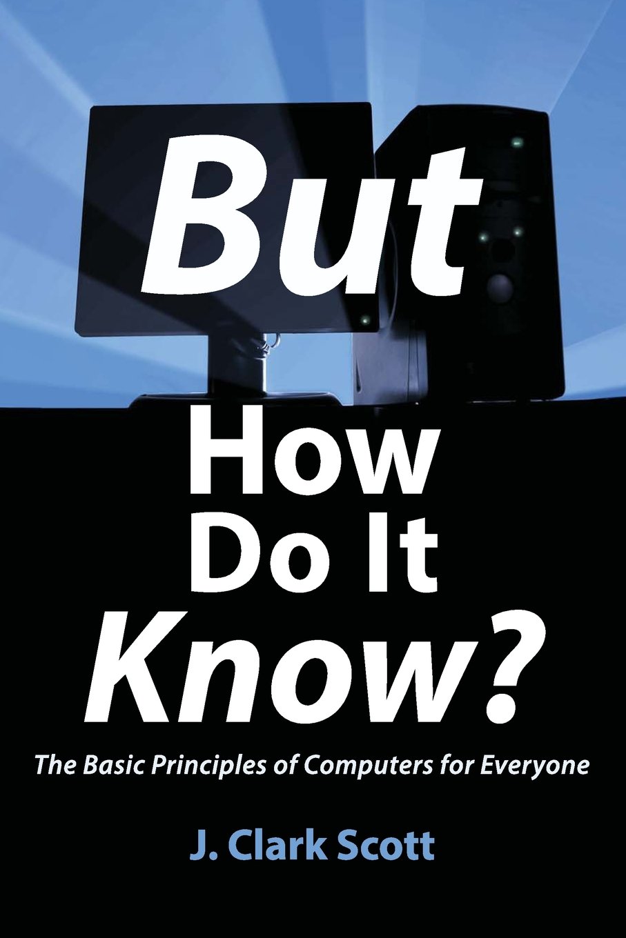 Buy But How Do It Know?: The Basic Principles of Computers for Everyone (English, Paperback, J Clark Scott) Online at Best Price - BookBajar