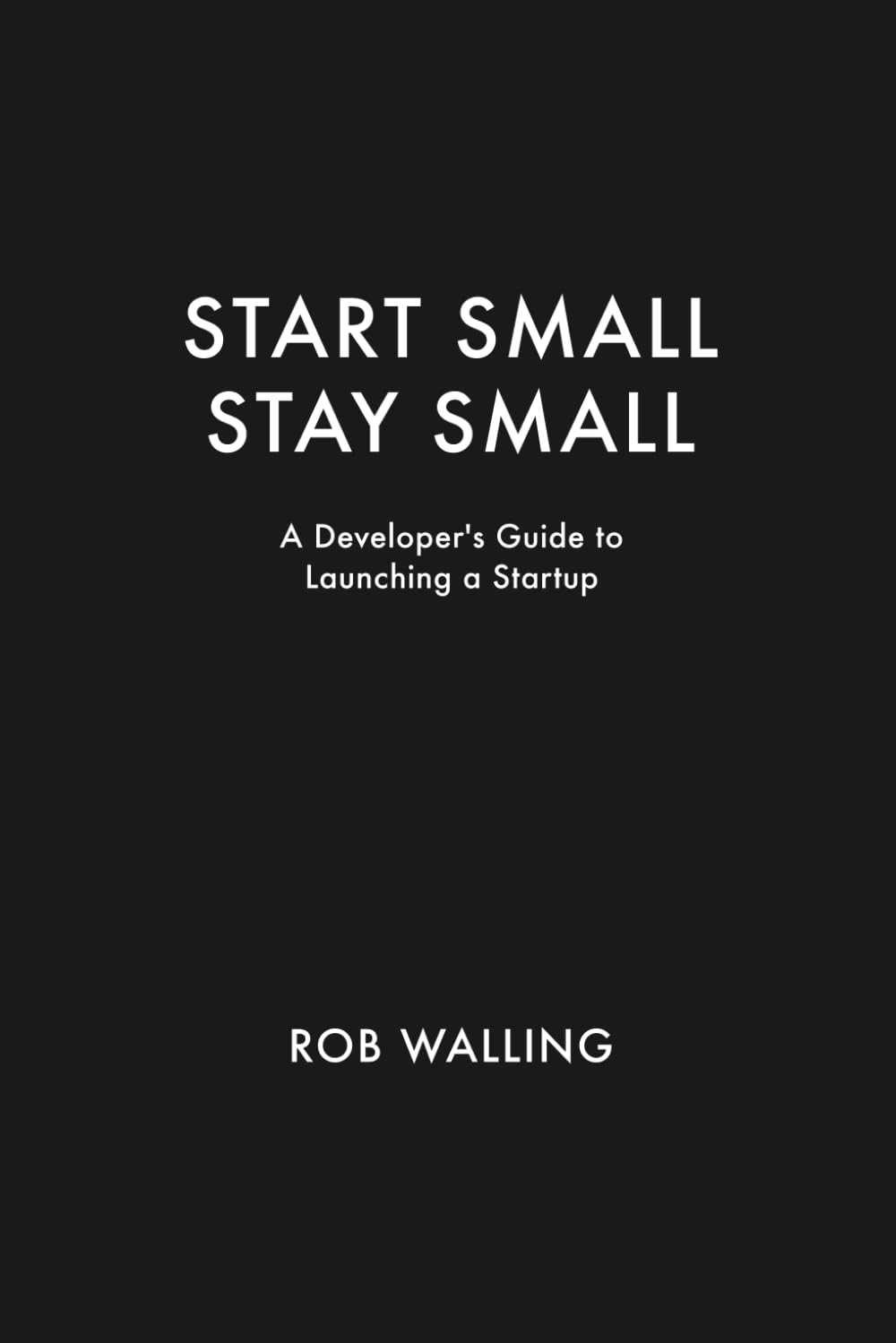 Buy Start Small, Stay Small: A Developer's Guide to Launching a Startup (English, Paperback, Rob Walling, Mike Taber) Online at Best Price - BookBajar
