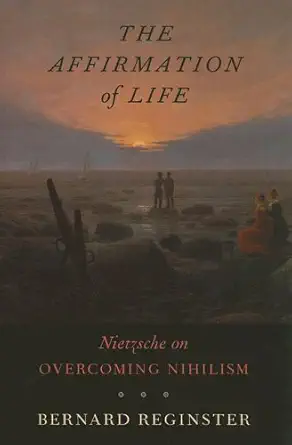 Buy The Affirmation of Life – Nietzsche on Overcoming Nihilism (English, Paperback, Bernard Reginster) Online at Best Price - BookBajar