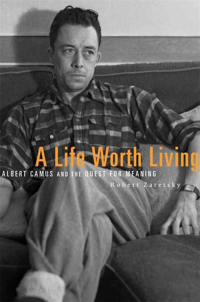 Buy A Life Worth Living: Albert Camus and the Quest for Meaning (English, Paperback, Robert Zaretsky) Online at Best Price - BookBajar