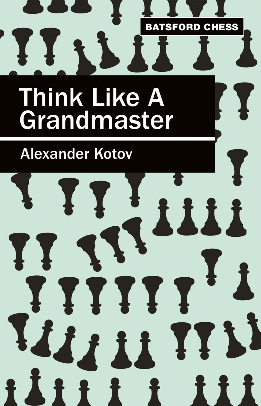 Buy Think Like a Grandmaster: Algebraic Edition (English, Paperback, A.A. Kotov) Online at Best Price - BookBajar