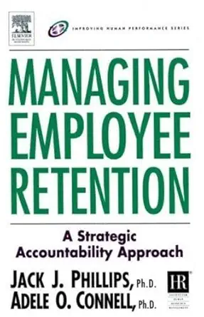 Buy Managing Employee Retention: A Strategic Accountability Approach (Improving Human Performance Series) (English, Paperback, Jack J. Phillips, Adele ... Online at Best Price - BookBajar