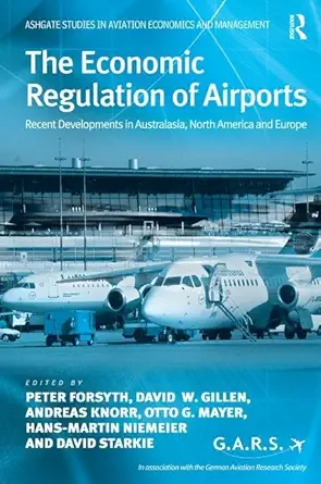 Buy The Economic Regulation of Airports: Recent Developments in Australasia, North America and Europe (Ashgate Studies in Aviation Economics and Manage... Online at Best Price - BookBajar