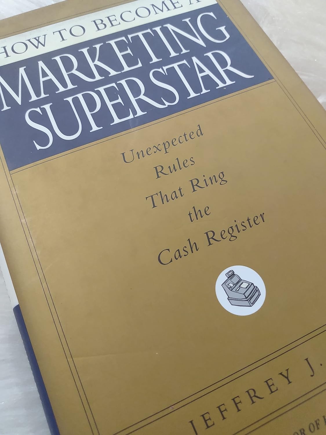 Buy How to Become a Marketing Superstar: Unexpected Rules That Ring the Cash Register (English, Paperback, Jeffrey J. Fox) Online at Best Price - BookBajar