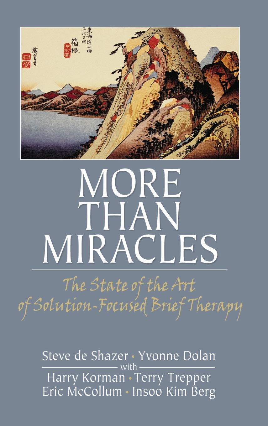 Buy More Than Miracles: The State of the Art of Solution-Focused Brief Therapy (Routledge Mental Health Classic Editions) (English, Hardcover, Steve de... Online at Best Price - BookBajar