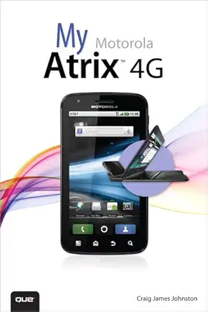 Buy My Motorola Atrix 4G (My...series) (English, Paperback, Craig James Johnston) Online at Best Price - BookBajar