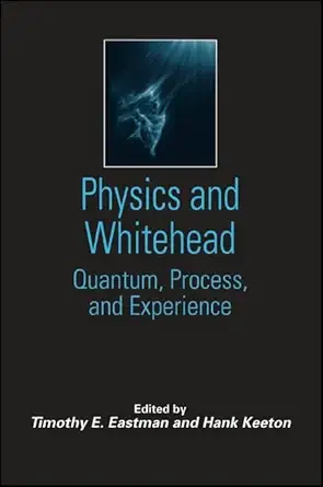 Buy Physics and Whitehead: Quantum, Process, and Experience (SUNY series in Constructive Postmodern Thought) (English, Paperback, Timothy E. Eastman, H... Online at Best Price - BookBajar