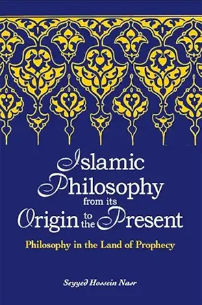 Buy Islamic Philosophy from Its Origin to the Present: Philosophy in the Land of Prophecy (SUNY series in Islam) (English, Hardcover, Seyyed Hossein Nasr) Online at Best Price - BookBajar