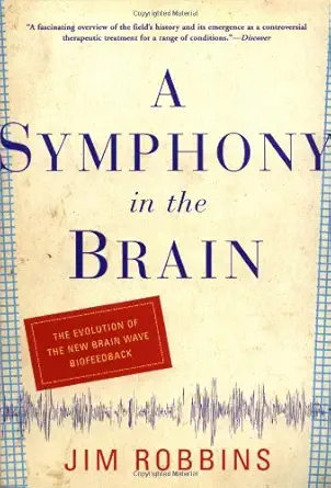 Buy A Symphony in the Brain: The Evolution of the New Brain Wave Biofeedback (English, Paperback, Jim Robbins) Online at Best Price - BookBajar