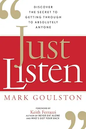 Buy Just Listen Discover the Secret to Getting Through to Absolutely Anyone (English, Paperback, Mark Goulston) Online at Best Price - BookBajar