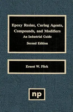Buy Epoxy Resins, Curing Agents, Compounds, and Modifiers: An Industrial Guide (English, Paperback, Ernest W. Flick) Online at Best Price - BookBajar