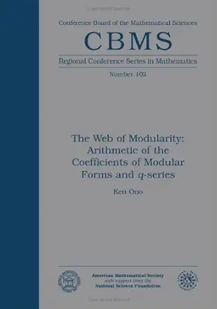 Buy The Web of Modularity: Arithmetic of the Coefficients of Modular Forms and Q-Series (Cbms Regional Conference Series in Mathematics, 102) (English,... Online at Best Price - BookBajar