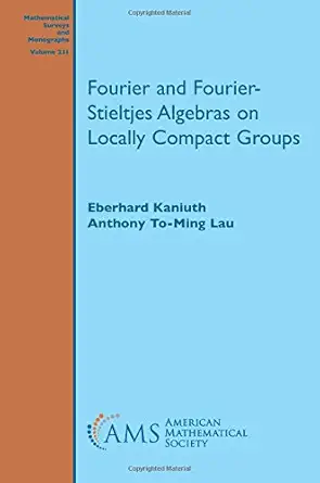 Buy Fourier and Fourier-Stieltjes Algebras on Locally Compact Groups (Mathematical Surveys and Monographs) (English, Hardcover, Eberhard Kaniuth, Antho... Online at Best Price - BookBajar