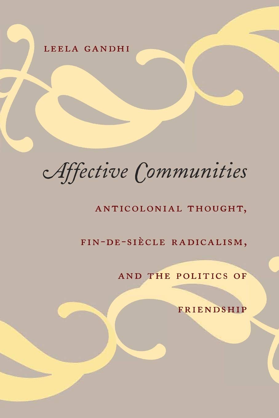 Buy Affective Communities: Anticolonial Thought, Fin-De-Siecle Radicalism, And the Politics of Friendship (English, Paperback, Leela Gandhi) Online at Best Price - BookBajar